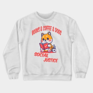 books and coffee and dogs and social justice Crewneck Sweatshirt